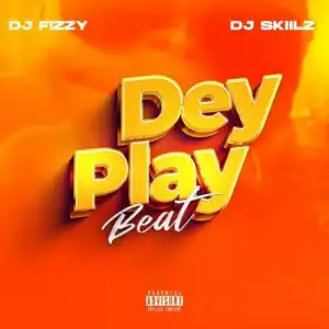 DJ Fizzy ft. DJ Skillz – Dey Play Beat