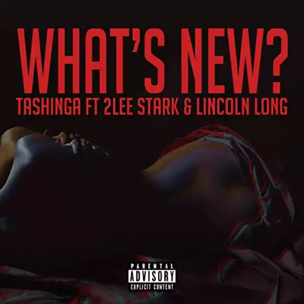 Tashinga – What’s New ft 2Lee Stark & Lincoln Long