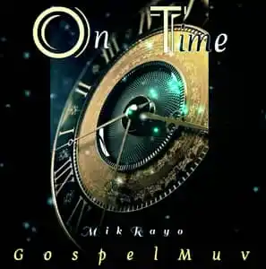 GospelMuv – On Time Ft. MikRayo