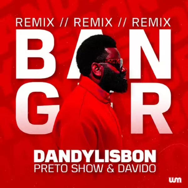 Preto Show – Banger (Remix) Ft. Davido, Dandy Lisbon