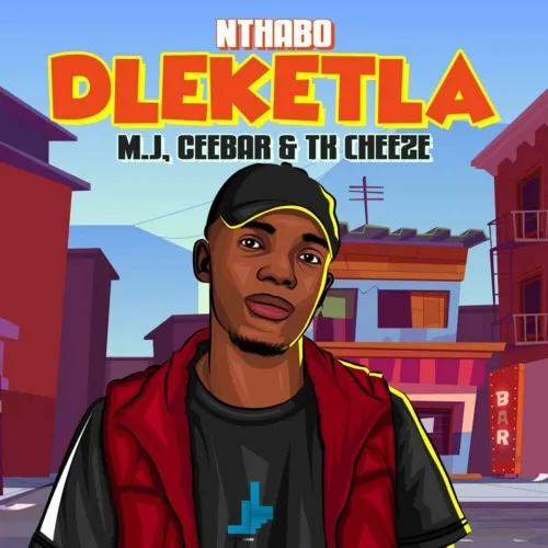Nthabo – Dleketla ft. M.J, Ceebar, TK Cheeze