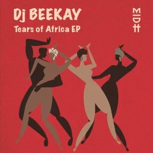 Dj Beekay – Tears of Africa EP