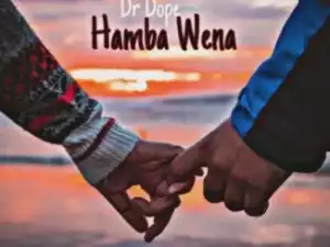 Dr Dope – Hamba Wena ft. Pro Tee, Qveen-rsa, Mzwilili & Kitso