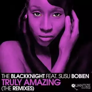 The BlackKnight, Susu Bobien – Truly Amazing (Mark Francis 201 Organ Grind Mix)