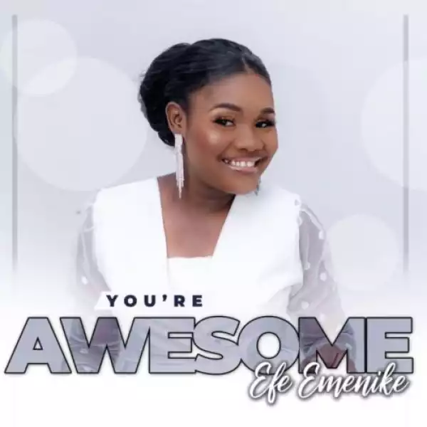 Efe Emenike – You Are Awesome