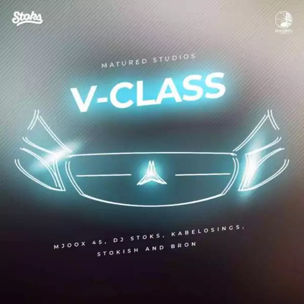 Dj Stoks & Mjoox 45 – V-Class ft. KabeloSings , Stokish & Bron