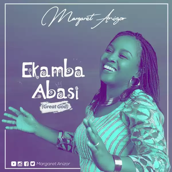 Margaret Anizor – Ekamba Abasi (Great God)