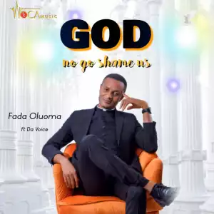Fada Oluoma – God No Go Shame Us