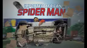 Xploit Comedy – Imported African Spider Man [Episode  3] (Video)