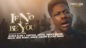 Moses Bliss - IF NO BE YOU (Video)