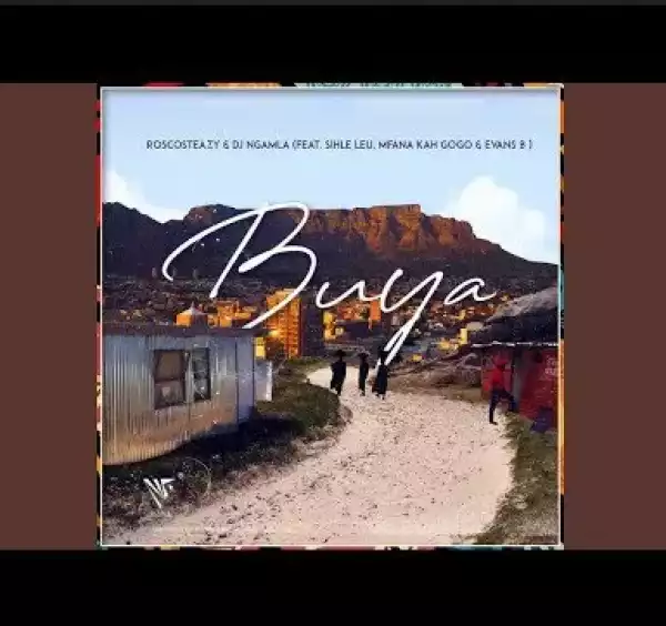 Kabza De Small, Roscosteazy & Dj Ngamla – Buya ft Mfana kah Gogo, Sihle leu & Evans B
