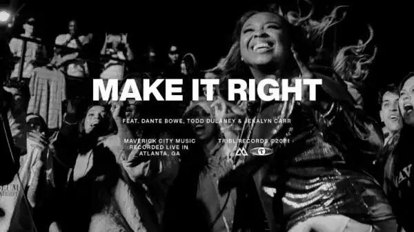 Maverick City – Make it Right ft. Dante Bowe, Todd Dulaney, & Jekalyn Carr