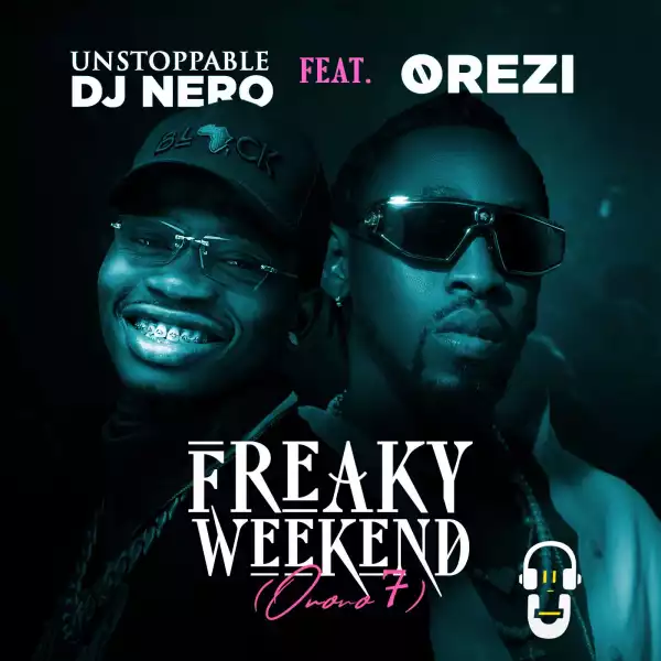 Dj Nero ft. Orezi – Freaky Weekend (Ororo 7)