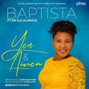 Baptista – Yea And Amen ft. Dr. D.K Olukoya