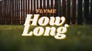 Flvme – How Long (Video)