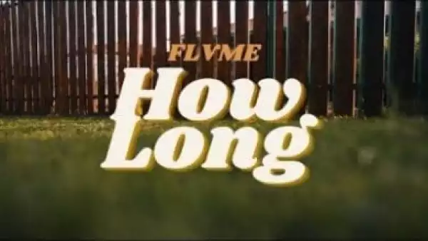 Flvme – How Long (Video)