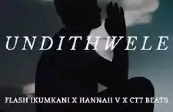 Flash Ikumkani Ft. Hannah V & CTT Beats – Undithwele