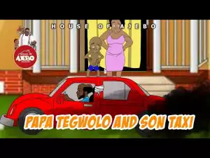 House Of Ajebo – Papa Tegwolo & Sons Taxi (Comedy Video)