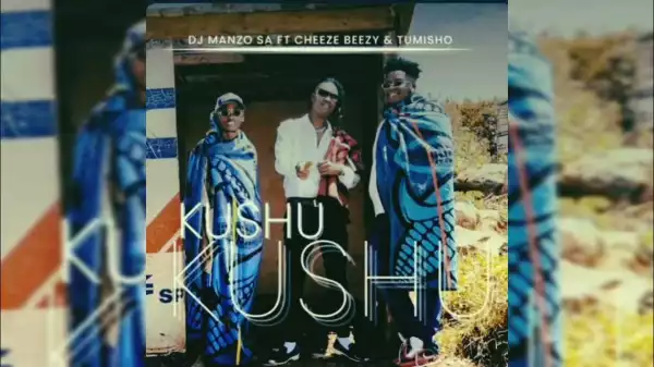 DJ Manzo SA Ft. Cheeze Beezy & Tumisho – Kushu Kushu