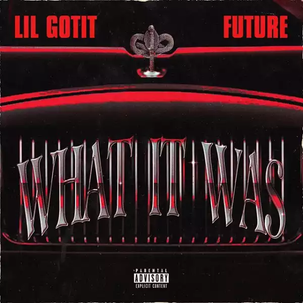 Lil Gotit Ft. Future – What it Was