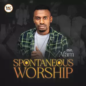 Minister Afam – Spontaneous Worship