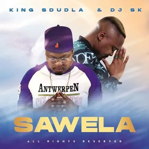 King Sdudla & DJ SK – Sawela