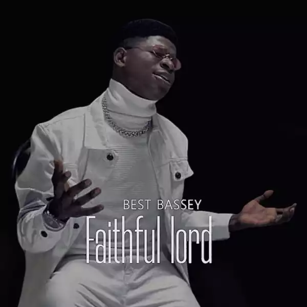 Best Bassey – Faithful Lord (Video)
