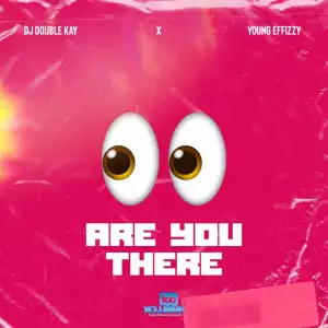 DJ Double Kay x Yung Effissy – Are You There (Ogbeni)
