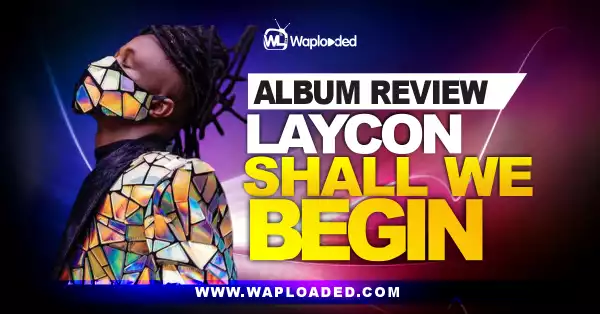 ALBUM REVIEW: Laycon - "Shall We Begin"