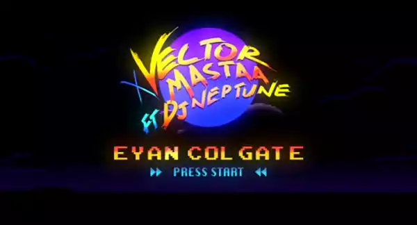Vector & Masterkraft Ft. DJ Neptune – Eyan Colgate (Visualizer) (Music Video)