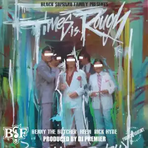 Black Soprano Family Ft. Benny the Butcher, Heem & Rick Hyde – Times Is Rough (Instrumental)