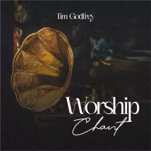 Tim Godfrey – Worship Chant