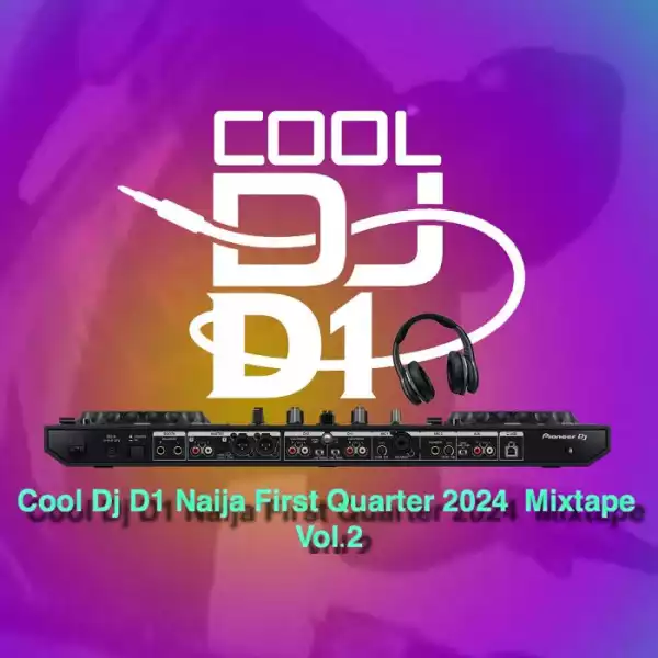 Cool DJ D1 – Naija First Quarter 2024 Mixtape Vol.2