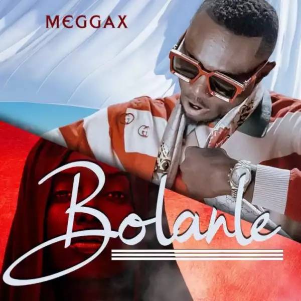 Meggax – Bolanle (Video)