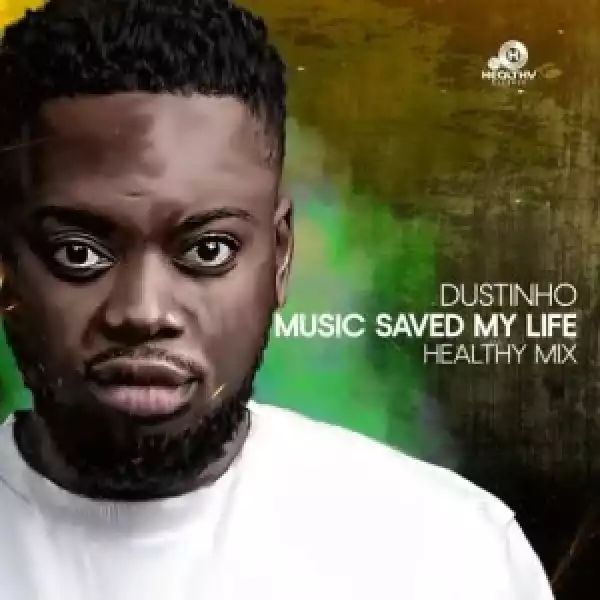 Dustinho – Music Saved My Life (Healthy Mix)