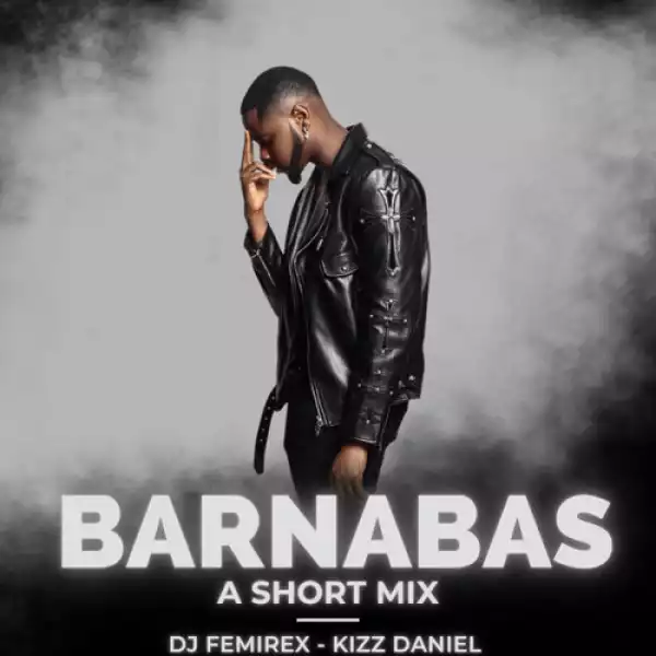 Kizz Daniel – Barnabas (A Short Mix)
