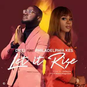 Dr TJ – Let it Rise Feat. Philadephia Kes
