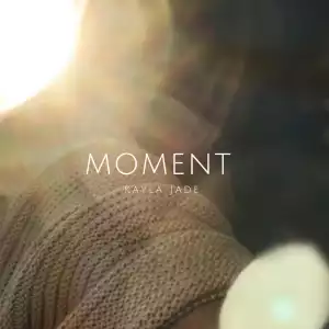 Kayla Jade – Moment