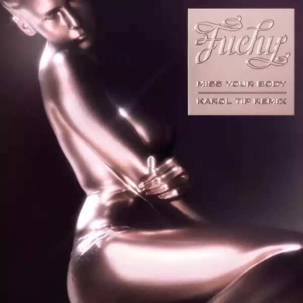 Fuchy Ft. Novaa – Miss Your Body (Karol Tip Remix)
