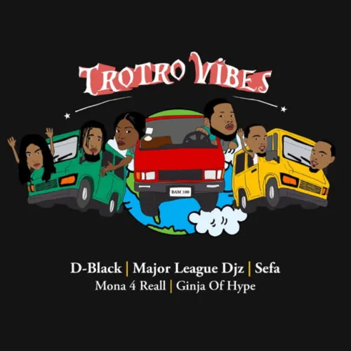 D-Black – Trotro Vibes ft. Major League DJz, Sefa, Mona 4 Reall & Ginja Of Hype