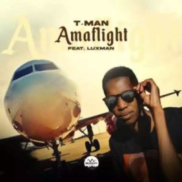 T-Man – AmaFlight ft Luxman