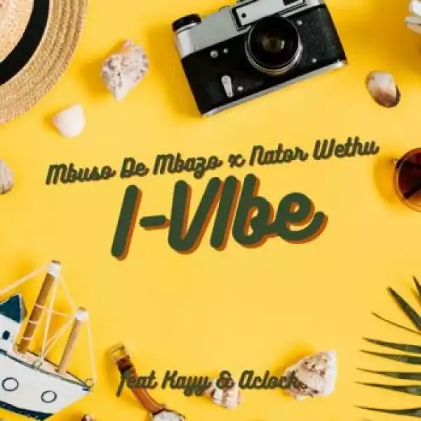 Mbuso De Mbazo & Nator Wethu – I-Vibe ft. Kayy & AClock