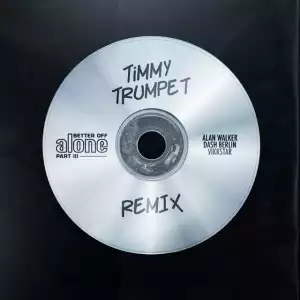 Alan Walker Ft. Dash Berlin & Vikkstar – Better Off (Alone, Pt. III) [Timmy Trumpet Remix]