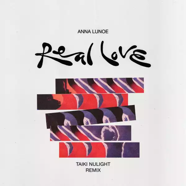 Anna Lunoe – Real Love (Taiki Nulight Remix)
