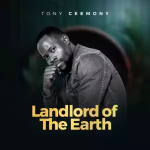 Tony Ceemony – Landlord of The Earth