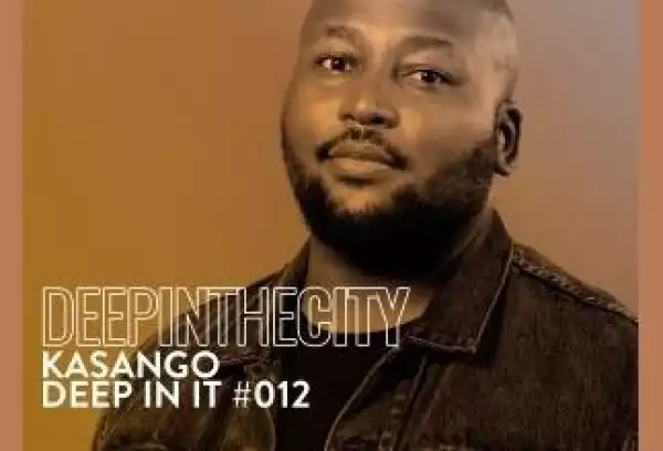 Kasango – Deep In It #12 (Deep In The City)
