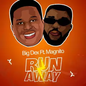 Big Dex – Run Away Ft. Magnito
