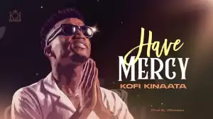 Kofi Kinaata – Have Mercy