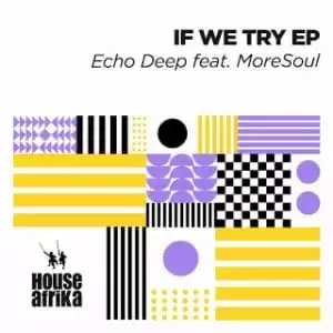 Echo Deep & MoreSoul - If We Try EP