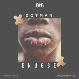 Dotman – Enugbe (prod. By Meezy)